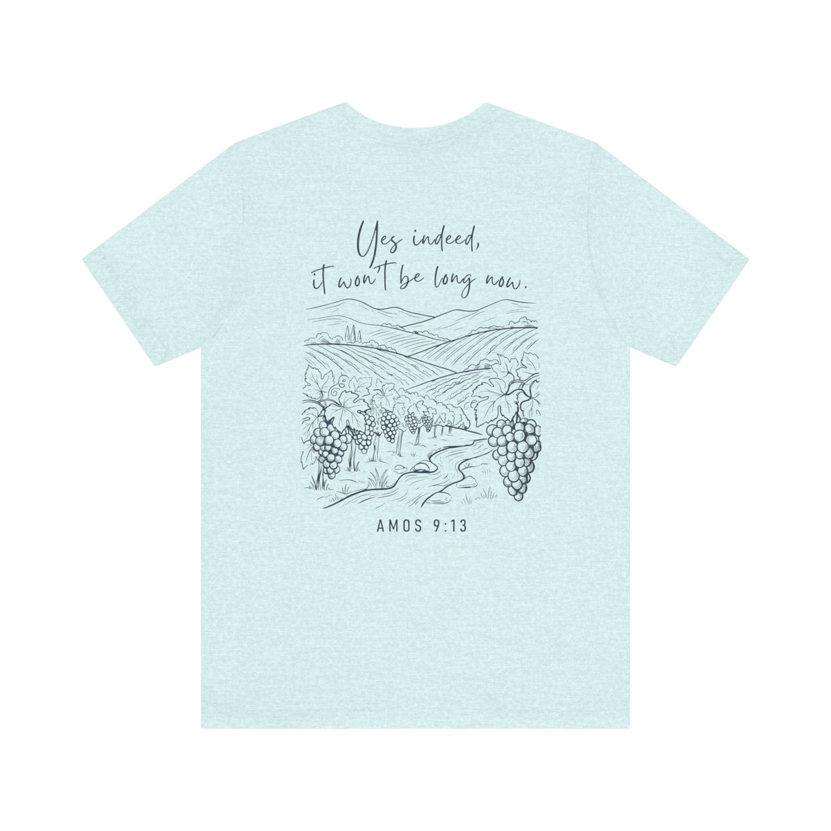Yes Indeed It Won’t Be Long T-Shirt | Amos 9:13 Scripture Tee | Christian Faith Shirt | Inspirational Bible Verse Apparel