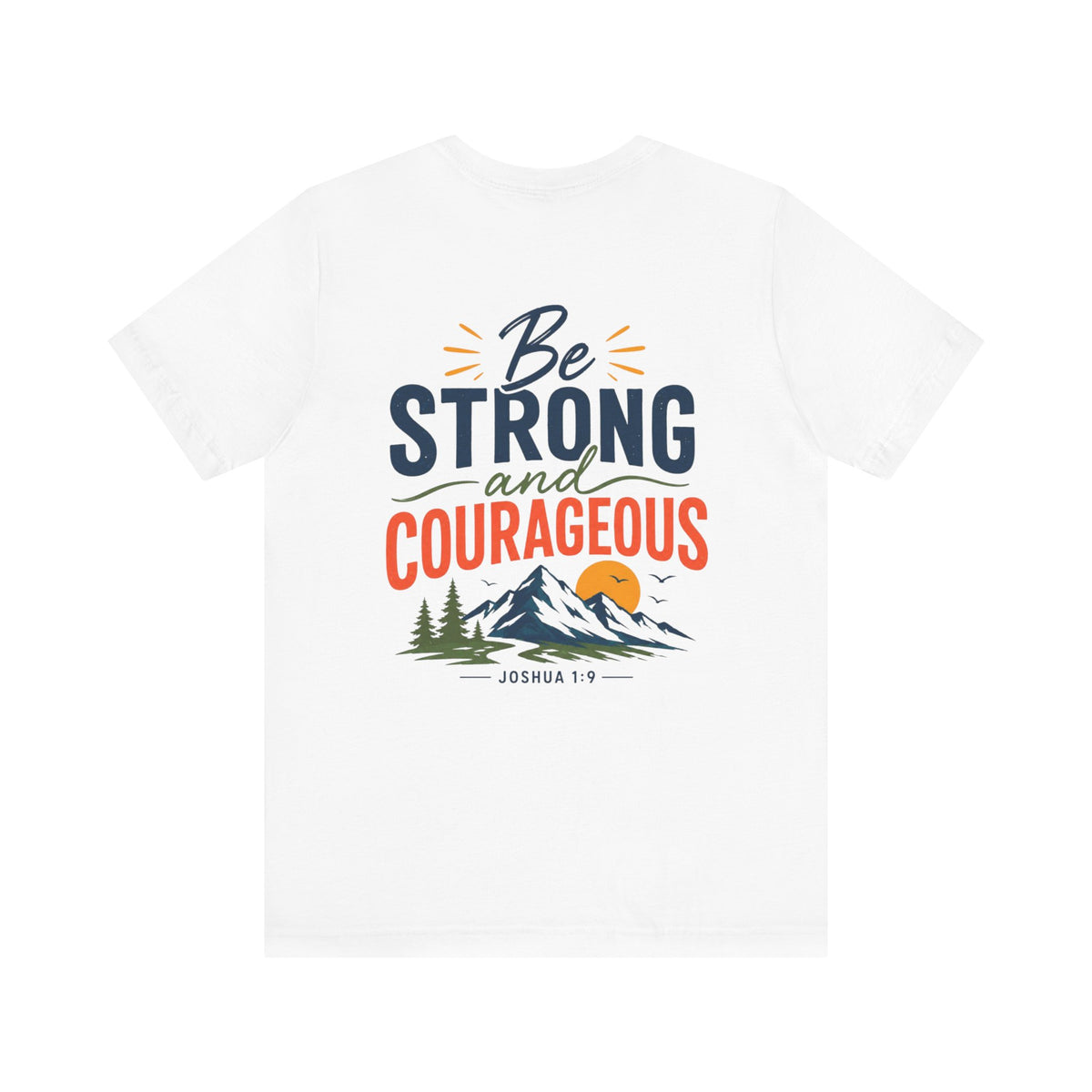 Be Strong and Courageous Shirt | Joshua 1:9 Bible Verse T-Shirt | Christian Faith Apparel | Inspirational Scripture Tee
