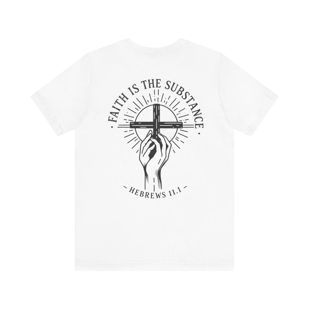 Faith Is the Substance T-Shirt | Hebrews 11:1 Scripture Faith Tee | Christian Unisex Bella Canvas Shirt