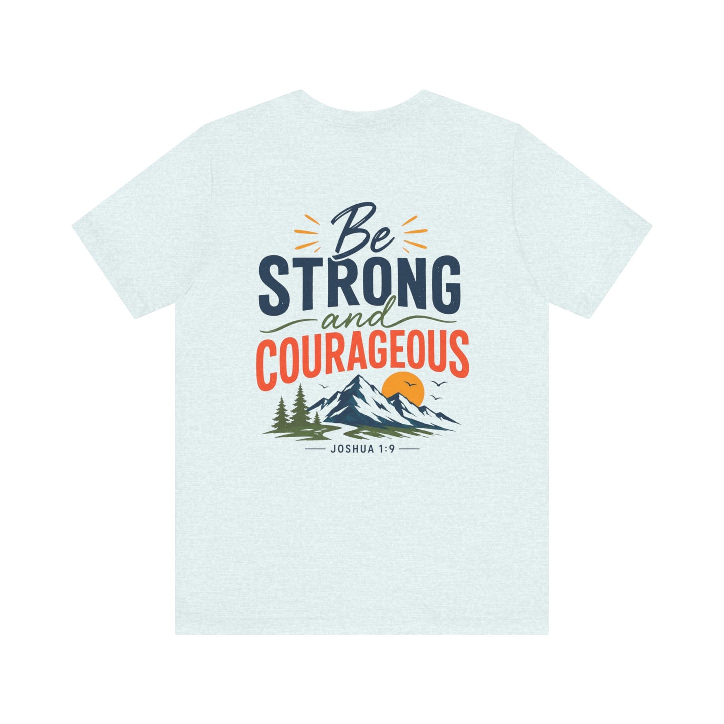 Be Strong and Courageous Shirt | Joshua 1:9 Bible Verse T-Shirt | Christian Faith Apparel | Inspirational Scripture Tee