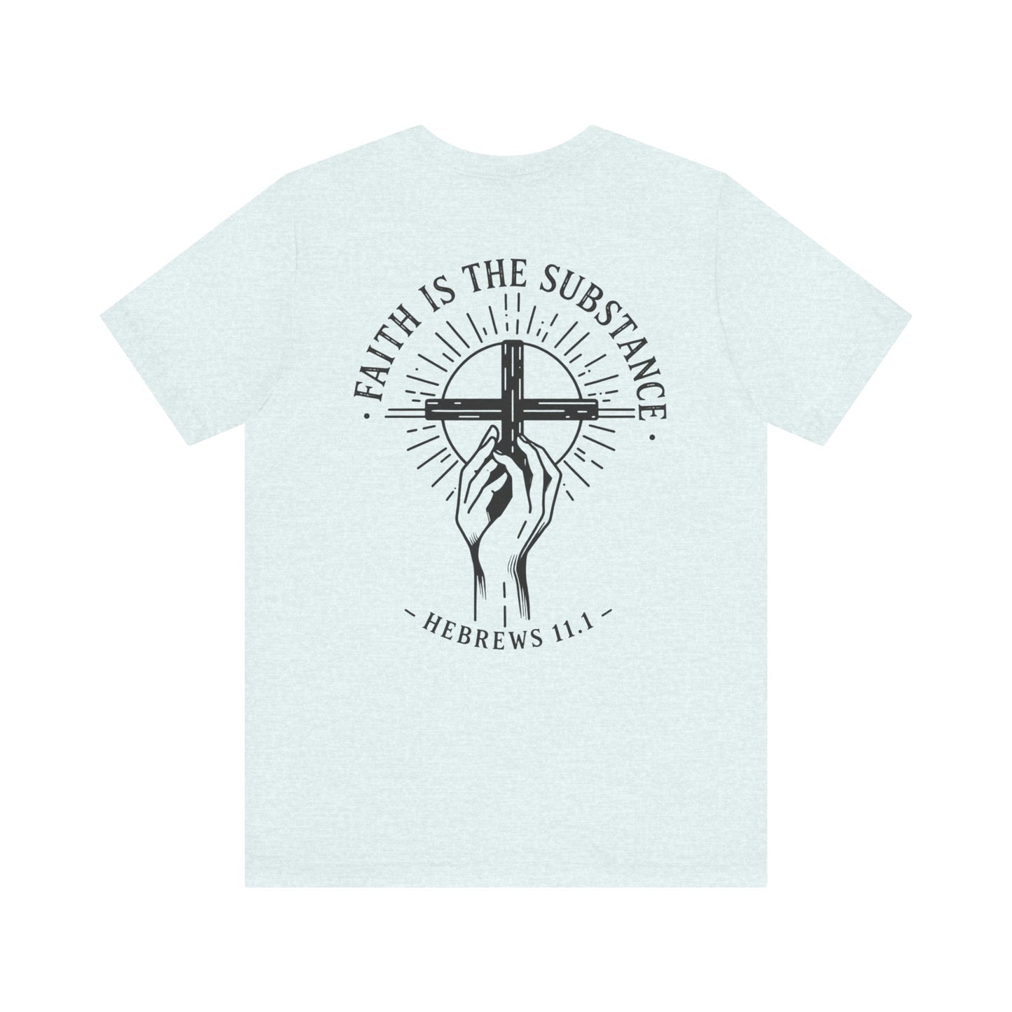 Faith Is the Substance T-Shirt | Hebrews 11:1 Scripture Faith Tee | Christian Unisex Bella Canvas Shirt
