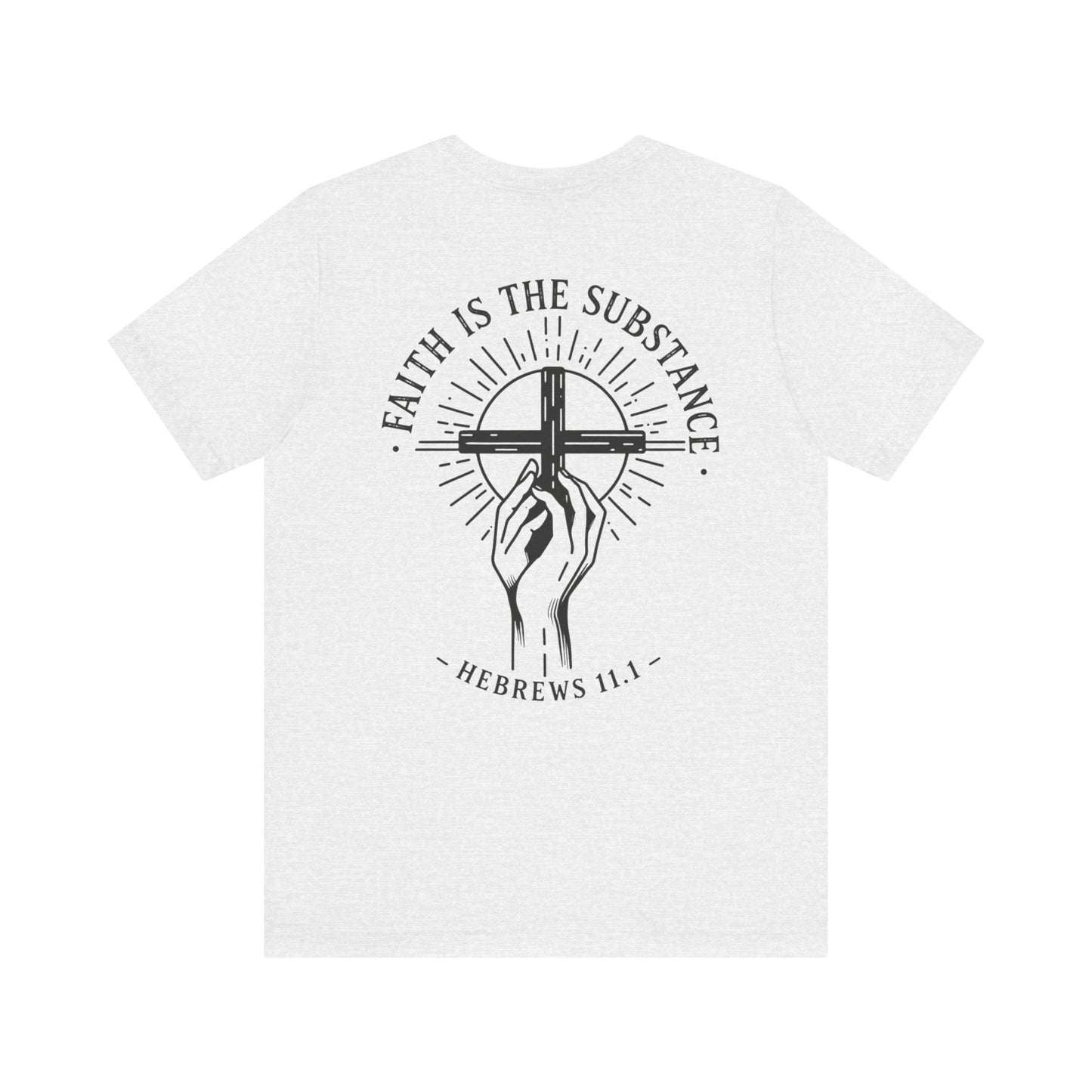 Faith Is the Substance T-Shirt | Hebrews 11:1 Scripture Faith Tee | Christian Unisex Bella Canvas Shirt